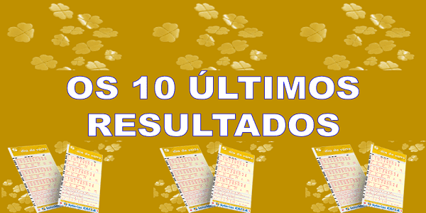 Os 10 últimos resultados do dia de sorte