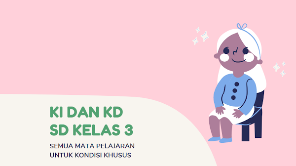 KI dan KD SD Kelas 3 untuk Kondisi Khusus