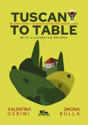 Tuscany to table: Unconventional cookbook for unconventional chefs