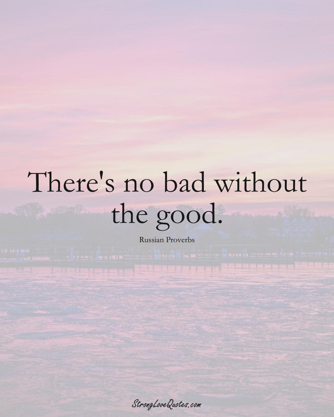There's no bad without the good. (Russian Sayings);  #AsianSayings