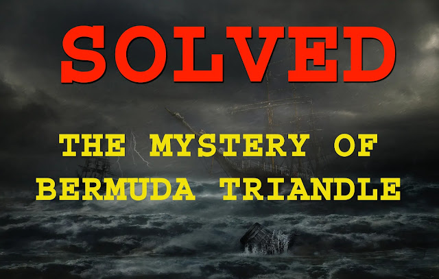 SOLVED! Mystery of Bermuda Triangle Finally Solved!