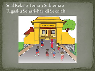 Soal Tematik Kelas 2 Tema 3 Subtema 2 Tugasku Sehari-hari