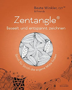 Zentangle® – beseelt und entspannt zeichnen: Strich für Strich die eigene Mitte finden