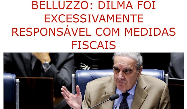 BELLUZZO: DILMA FOI EXCESSIVAMENTE RESPONSÁVEL COM MEDIDAS FISCAIS