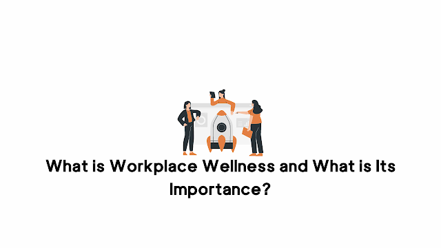 Workplace Wellness and What is Its Importance