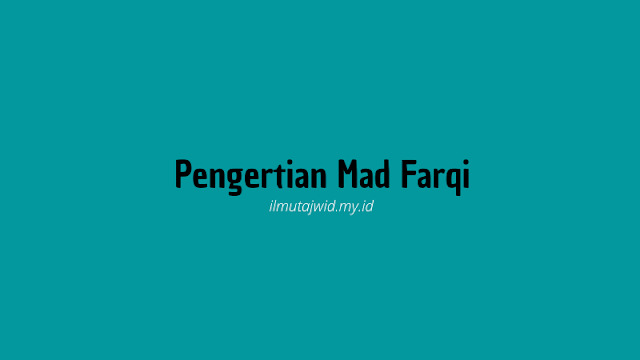 Pengertian mad farqi dan contohnya - ilmutajwid.my.id