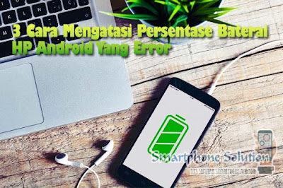 cara mengatasi persentase baterai error