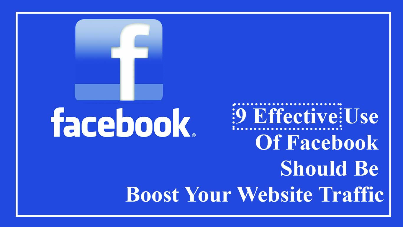  Effective Use Of Facebook Should Be Boost Your Website Traffic