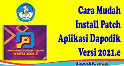 Install Patch Aplikasi Dapodik Versi 2021.e