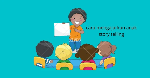 Cara mengajarkan anak story telling