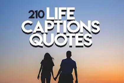 Life Captions - Life Quotes