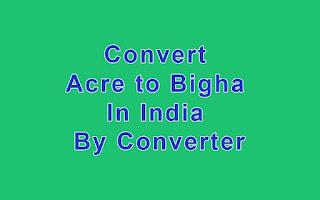 Convert Acre to Bigha in India by Converter