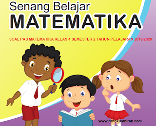 SOAL PAS MATEMATIKA KELAS 4 SEMESTER 2 TAHUN PELAJARAN 2019/2020