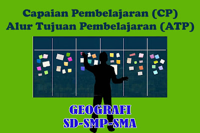 Capaian Pembelajaran dan Contoh Alur Tujuan Pembelajaran (ATP) Geografi Fase E dan F