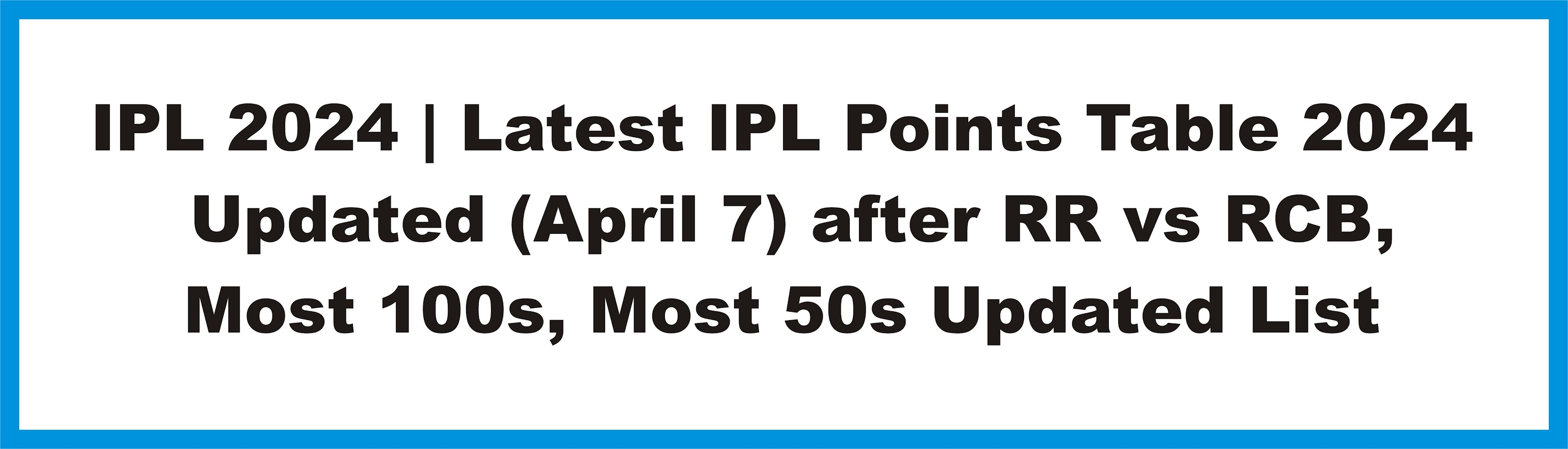 IPL 2024 | Latest IPL Points Table 2024 Updated (April 7) after RR vs RCB, Most 100s, Most 50s Updated List