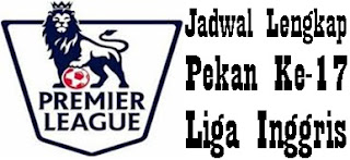 Jadwal Lengkap Pekan Ke-17 Liga Inggris