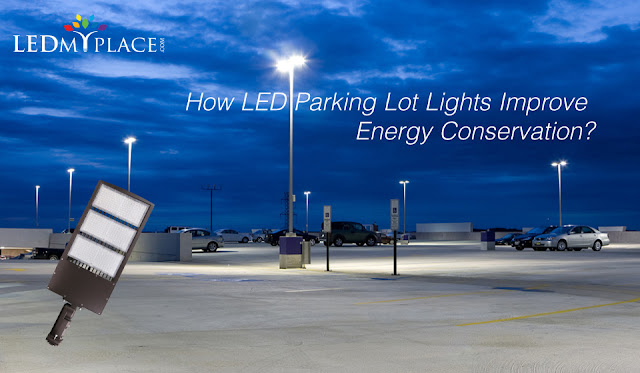 How LED Parking Lot Lights Improve Energy Conservation?