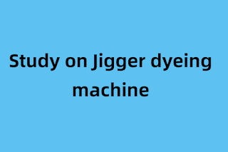 Study on Jigger dyeing machine