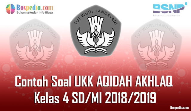 Lengkap - Contoh Soal UKK AQIDAH AKHLAQ Kelas 1 SD/MI 2018/2019