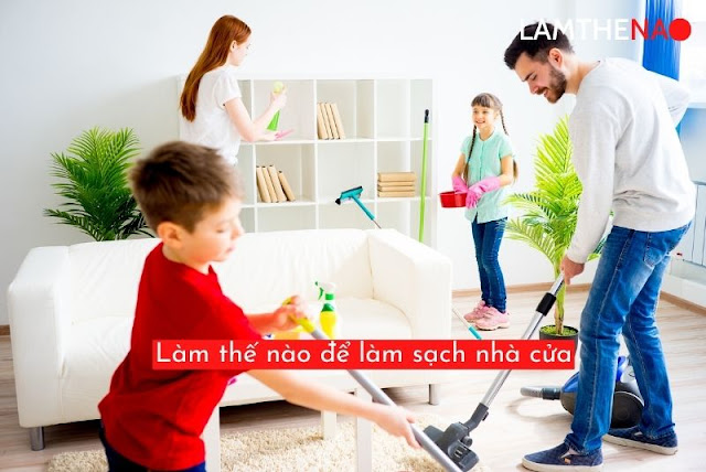 Làm thế nào để làm sạch nhà cửa