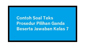 Contoh Soal Teks Prosedur Pilihan Ganda Beserta Jawaban Kelas 7