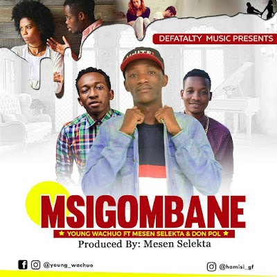 AUDIO | Young Wachuo Ft. Mesen & Don Pol - Msigombane | DOWNLOAD