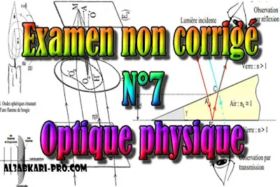 Examen non corrigé N°7 Optique physique, SMP S4 PDF  , Physique, SMP , SMPC, SMP S4, semestre 4, S4, optique physique, ondes électromagnétiques, ondes lumineuses, Systèmes interférentiels, Diffraction, interférence, goniomètre, polarisation, lentilles, Polarisation de la lumière, Faculté, Science, Université, Faculté des Sciences, TD, TP, Contrôle continu, S2 , examen, exercice, Faculté de science , cours gratuit, cours de maths gratuit, cours en ligne gratuit, cours de physique, cours gratuit en ligne, telecharger gratuitement, cours gratuit informatique.