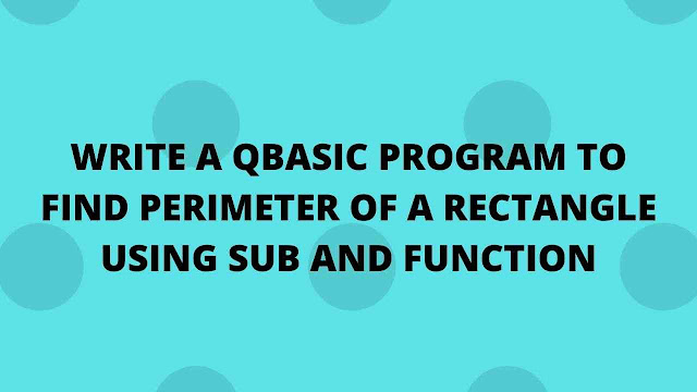 QBASIC PROGRAM TO FIND PERIMETER OF A RECTANGLE