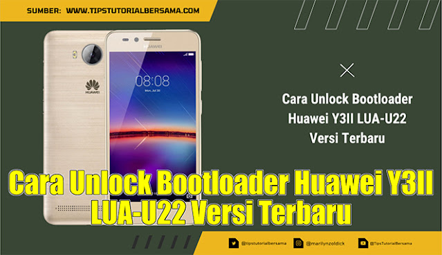 Cara Unlock Bootloader Huawei Y3II LUA-U22 Versi Terbaru