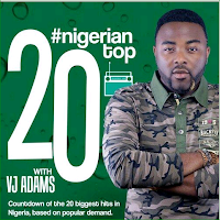 NIGERIA’S TOP 20 HITS WITH VJ ADAMS