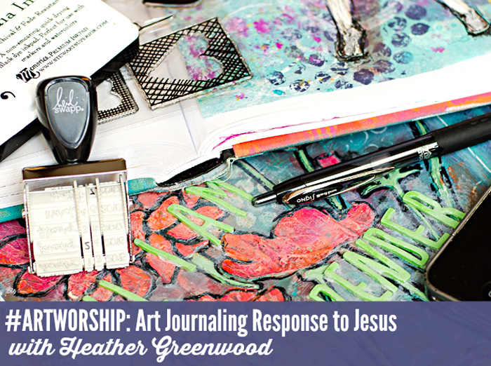#ARTWORSHIP: Art Journaling Response to Jesus | Truth Scrap