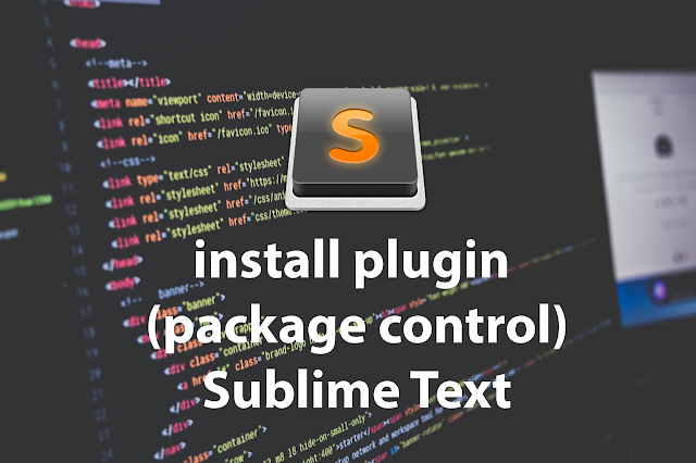 Cara Instal Plugin (Package Control) Pada Sublime Text Dan Cara Menggunakannya.