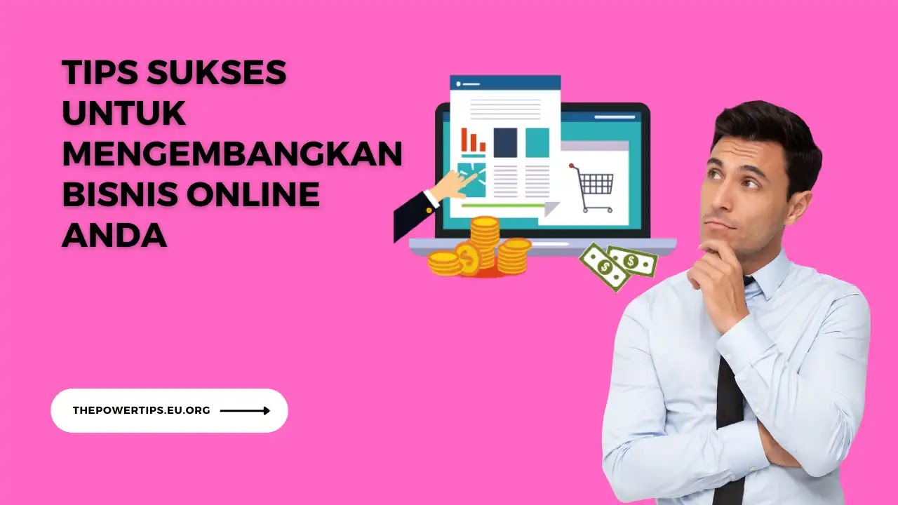 Tips Sukses untuk Mengembangkan Bisnis Online Anda