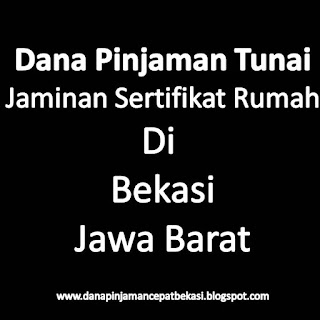 dana tunai bekasi jaminan sertifikat rumah, dana tunai bekasi jaminan sertifikat rumah cepat, dana tunai bekasi jaminan sertifikat rumah mudah