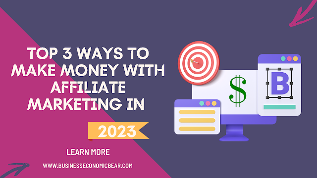 Top 3 Ways to Make Money with Affiliate Marketing in 2023 | A Comprehensive Beginner's Guide