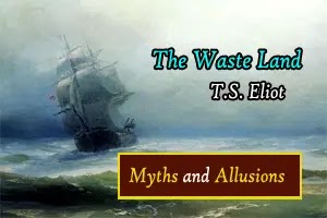 Myths and allusions used in T.S. Eliot's poem, The waste Land