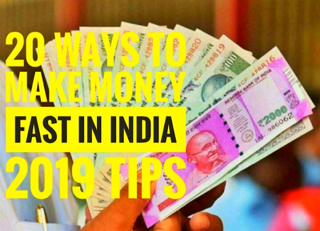 20 Ways to Make Money Fast in India 2019