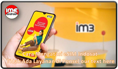 Cara Mengatasi eSIM Indosat Tidak Ada Layanan di Ponsel