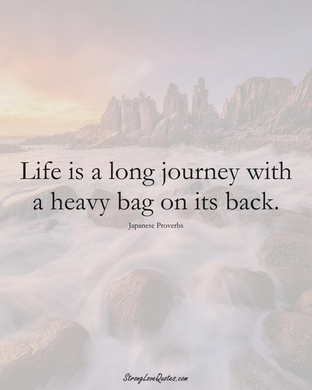 Life is a long journey with a heavy bag on its back. (Japanese Sayings);  #AsianSayings