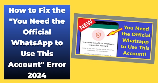 How to Fix the (You Need the Official WhatsApp to Use This Account) Error 2024