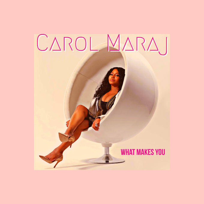 Carol Maraj – What Makes You