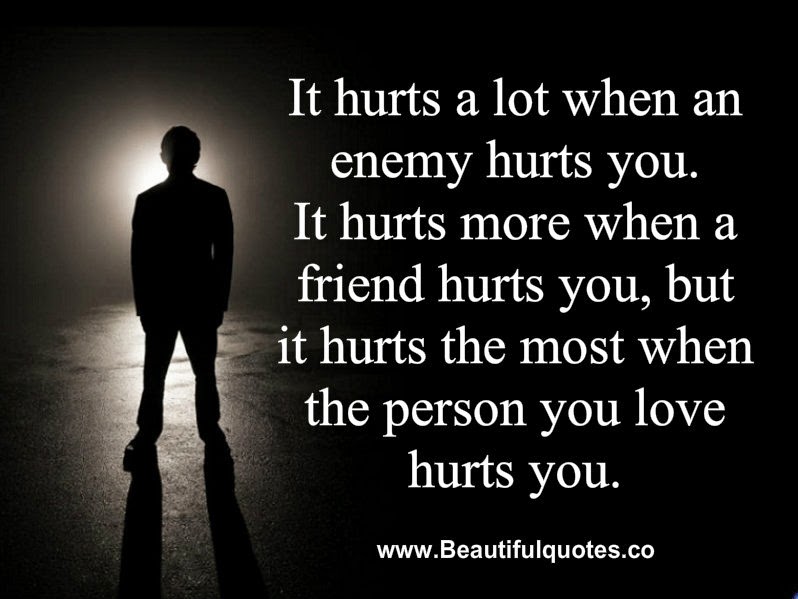 Beautiful Quotes: It hurts a lot when an enemy hurts you.