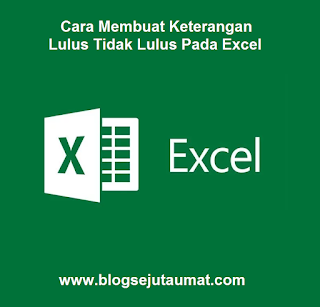 Cara Membuat Keterangan Lulus Tidak Lulus Pada Excel √ Cara Membuat Keterangan Lulus Tidak Lulus Pada Excel