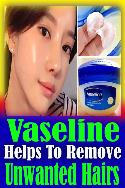 Vaseline Helps To Remove Unwanted Hairs