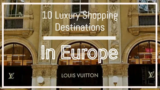 10 Luxury Shopping Destinations in Europe