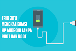 Cara Efektif Kalibrasi Baterai Smartphone Dengan Benar Biar Jadi Hemat