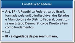 Constituição Federal, art. 1º, III - Princípio da Dignidade da Pessoa Humana.