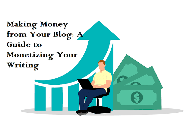 Making Money from Your Blog A Guide to Monetizing Your Writing