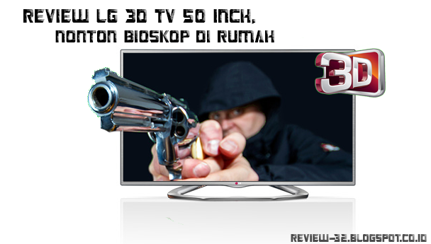 Nonton Bioskop Di Rumah Dengan LG 3D TV 50 Inch, Review Spesifikasi Produk LG-50LA6130