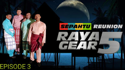 Tonton Sepahtu Reunion Raya Gear 5 Episod 3